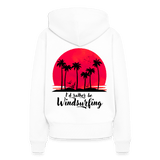 Frauen Windsurf Hoodie -I´d rather be- - Weiß